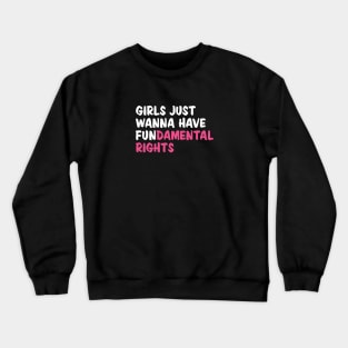 Girls Just Wanna Have Fundamental Rights Crewneck Sweatshirt